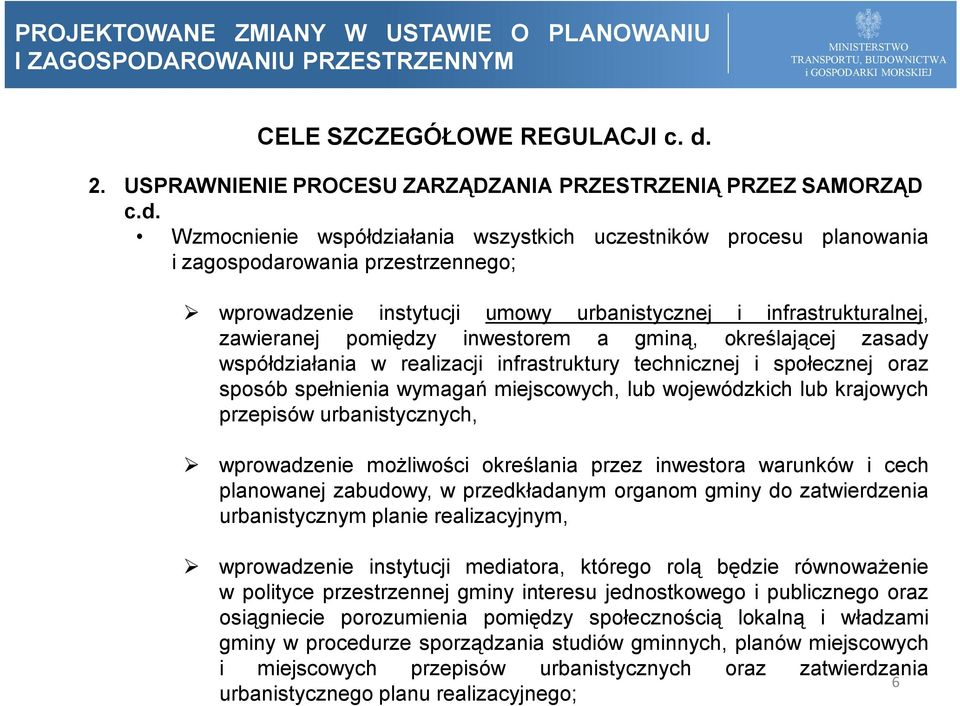 Wzmocnienie współdziałania wszystkich uczestników procesu planowania i zagospodarowania przestrzennego; wprowadzenie instytucji umowy urbanistycznej i infrastrukturalnej, zawieranej pomiędzy