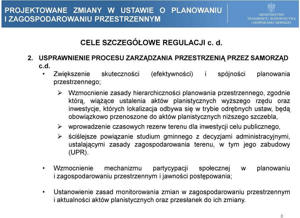 Zwiększenie skuteczności (efektywności) i spójności planowania przestrzennego; Wzmocnienie zasady hierarchiczności planowania przestrzennego, zgodnie którą, wiążące ustalenia aktów planistycznych