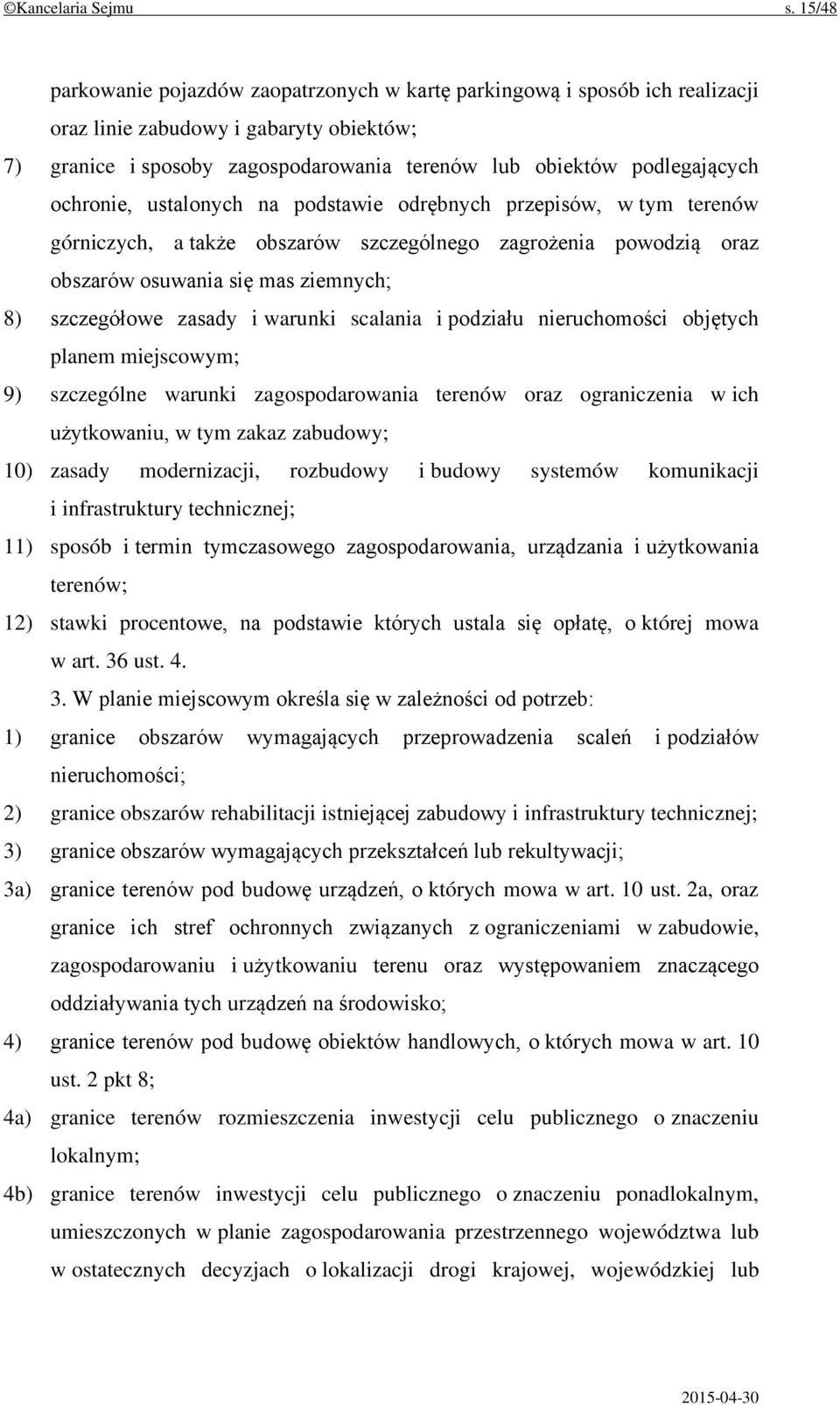 ochronie, ustalonych na podstawie odrębnych przepisów, w tym terenów górniczych, a także obszarów szczególnego zagrożenia powodzią oraz obszarów osuwania się mas ziemnych; 8) szczegółowe zasady i