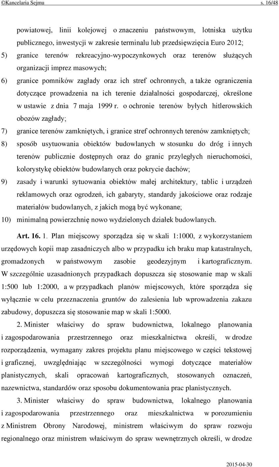 oraz terenów służących organizacji imprez masowych; 6) granice pomników zagłady oraz ich stref ochronnych, a także ograniczenia dotyczące prowadzenia na ich terenie działalności gospodarczej,