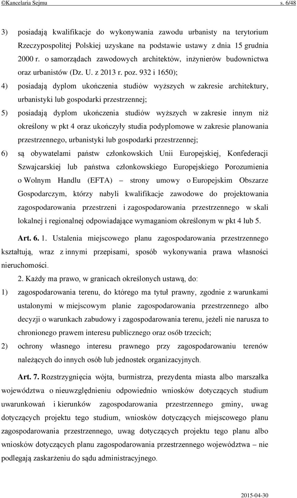 932 i 1650); 4) posiadają dyplom ukończenia studiów wyższych w zakresie architektury, urbanistyki lub gospodarki przestrzennej; 5) posiadają dyplom ukończenia studiów wyższych w zakresie innym niż