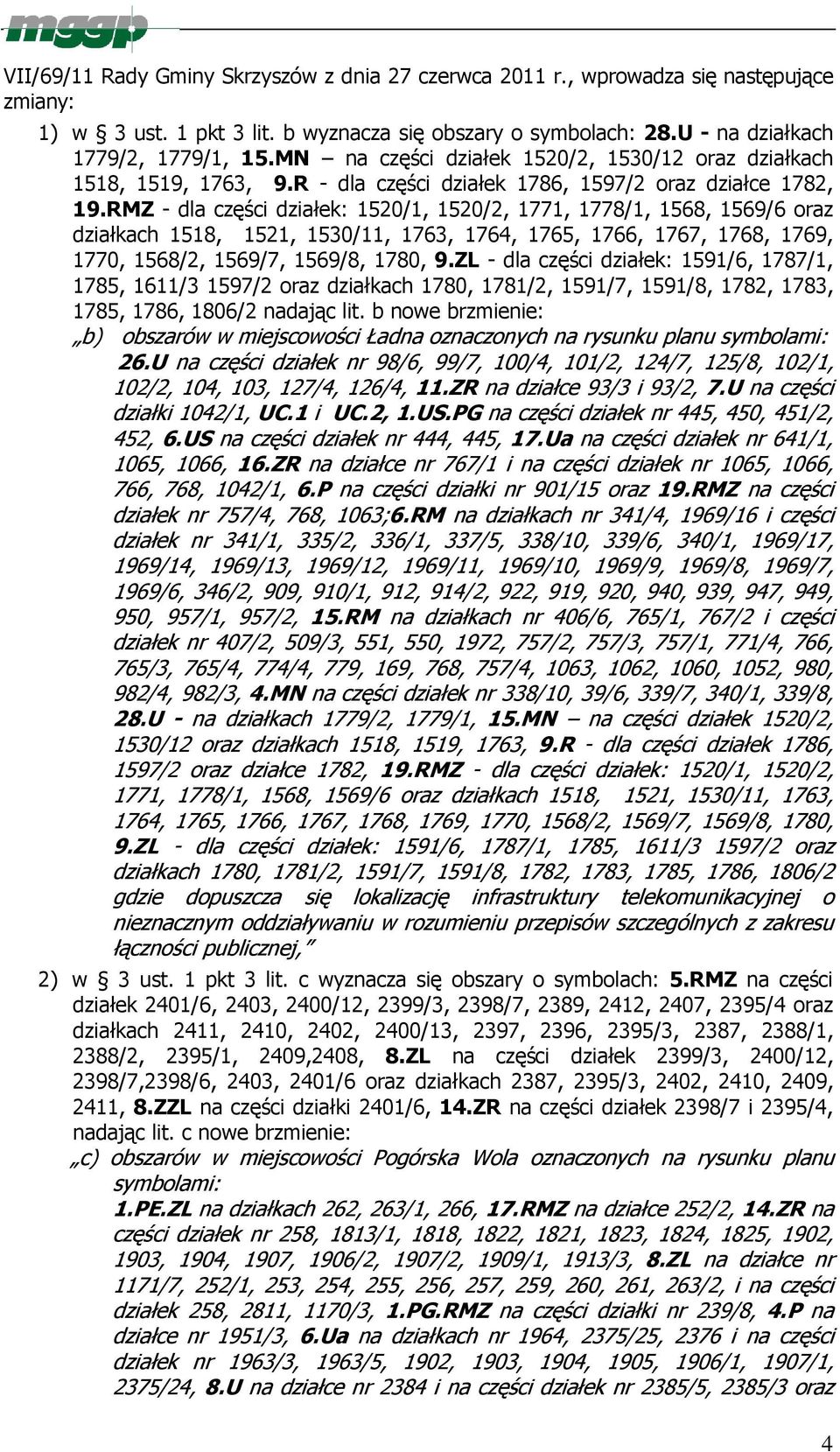 RMZ - dla części działek: 1520/1, 1520/2, 1771, 1778/1, 1568, 1569/6 oraz działkach 1518, 1521, 1530/11, 1763, 1764, 1765, 1766, 1767, 1768, 1769, 1770, 1568/2, 1569/7, 1569/8, 1780, 9.