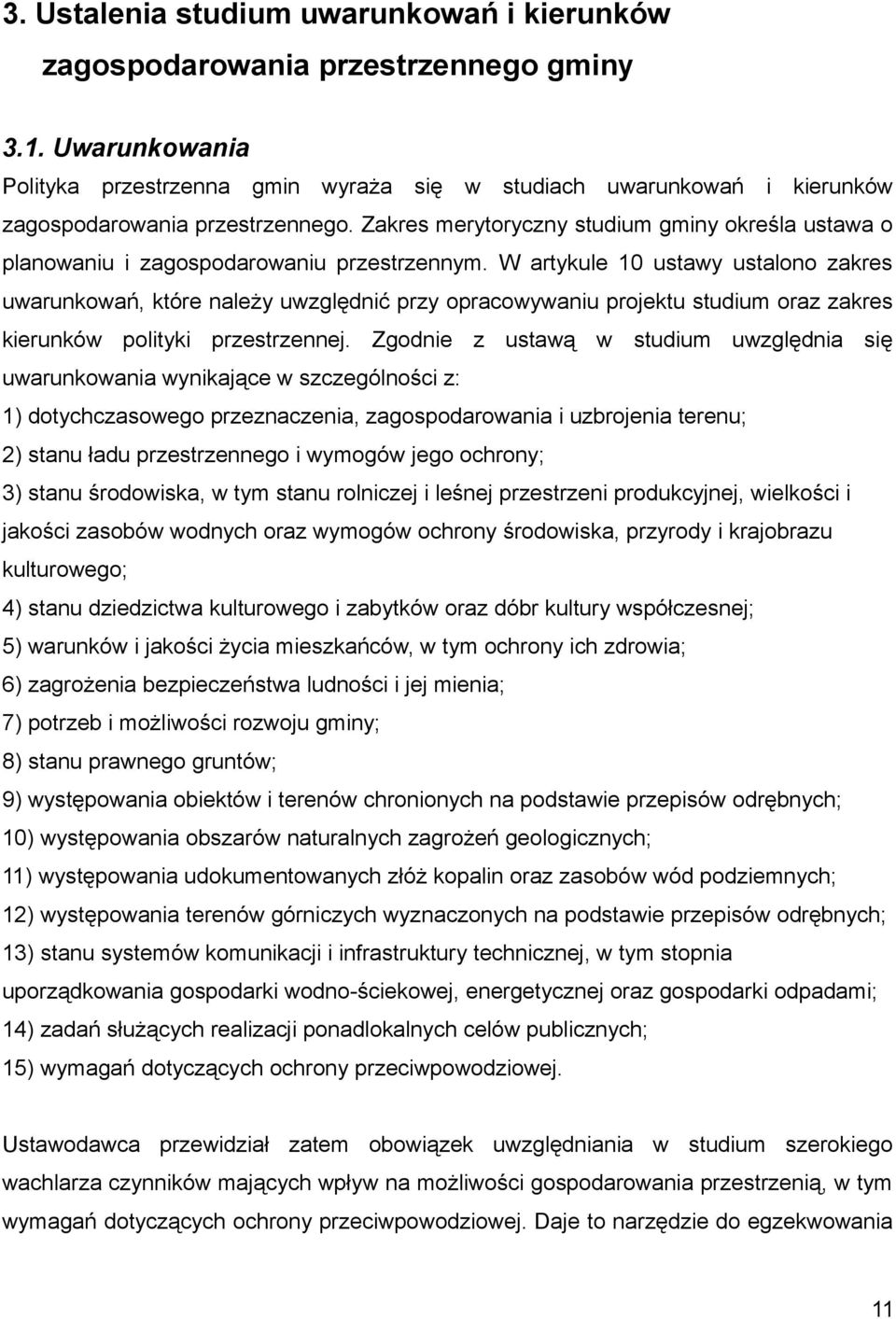 Zakres merytoryczny studium gminy określa ustawa o planowaniu i zagospodarowaniu przestrzennym.