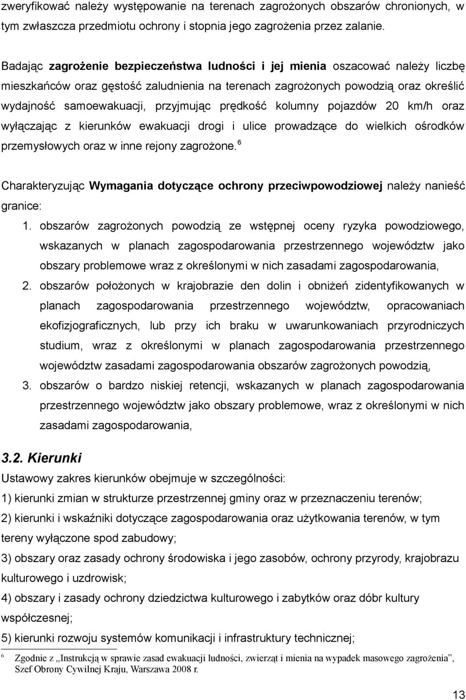 prędkość kolumny pojazdów 20 km/h oraz wyłączając z kierunków ewakuacji drogi i ulice prowadzące do wielkich ośrodków przemysłowych oraz w inne rejony zagrożone.