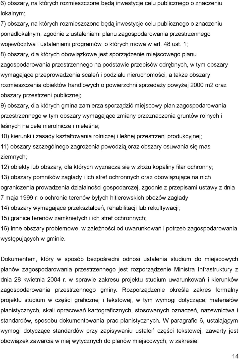 1; 8) obszary, dla których obowiązkowe jest sporządzenie miejscowego planu zagospodarowania przestrzennego na podstawie przepisów odrębnych, w tym obszary wymagające przeprowadzenia scaleń i podziału