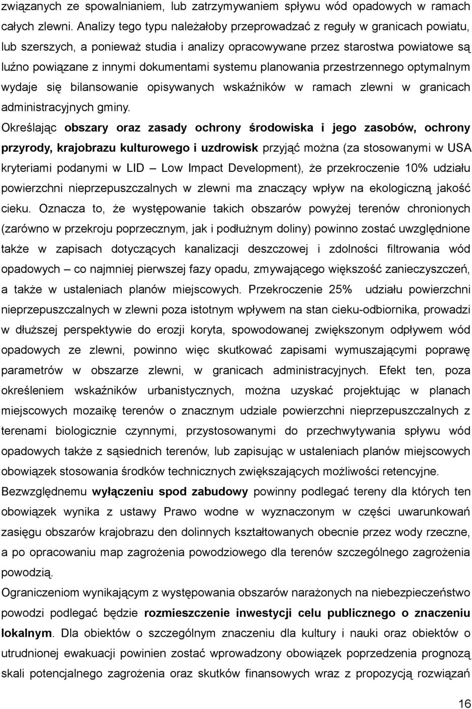 systemu planowania przestrzennego optymalnym wydaje się bilansowanie opisywanych wskaźników w ramach zlewni w granicach administracyjnych gminy.