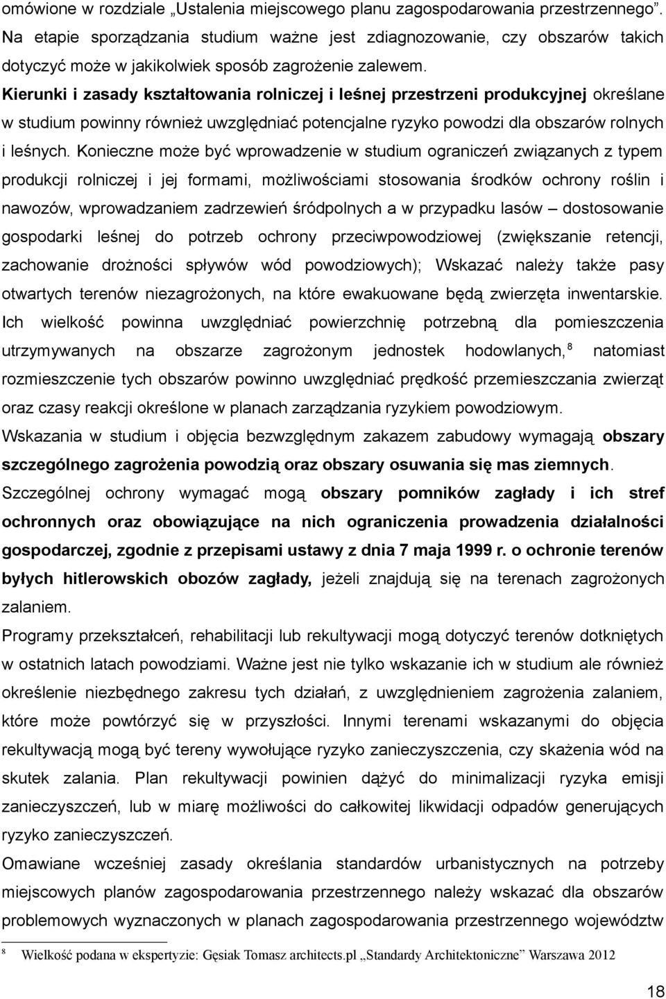 Kierunki i zasady kształtowania rolniczej i leśnej przestrzeni produkcyjnej określane w studium powinny również uwzględniać potencjalne ryzyko powodzi dla obszarów rolnych i leśnych.