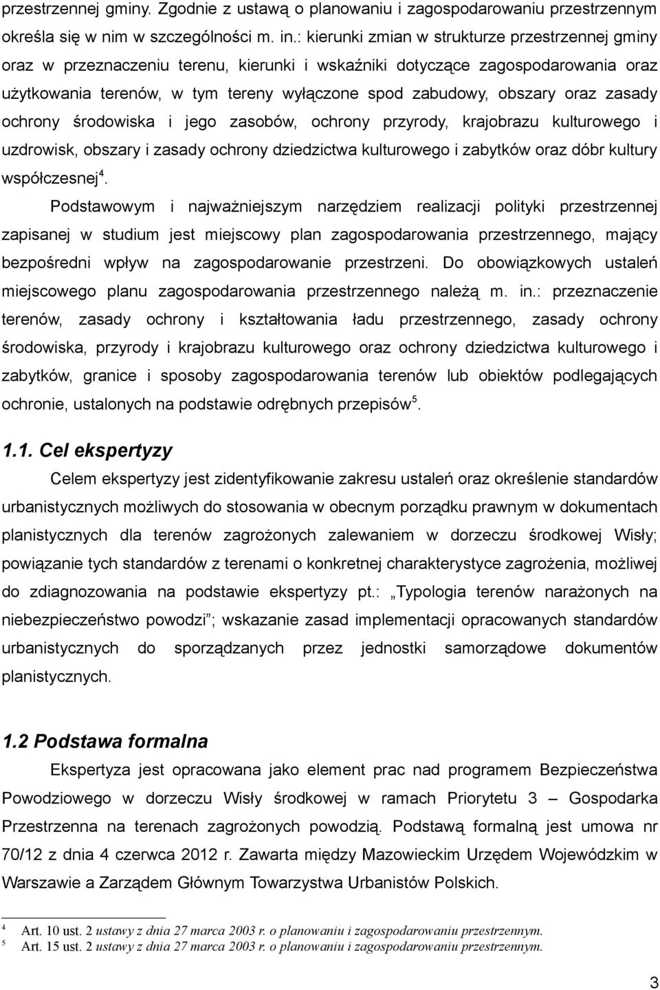 oraz zasady ochrony środowiska i jego zasobów, ochrony przyrody, krajobrazu kulturowego i uzdrowisk, obszary i zasady ochrony dziedzictwa kulturowego i zabytków oraz dóbr kultury współczesnej4.