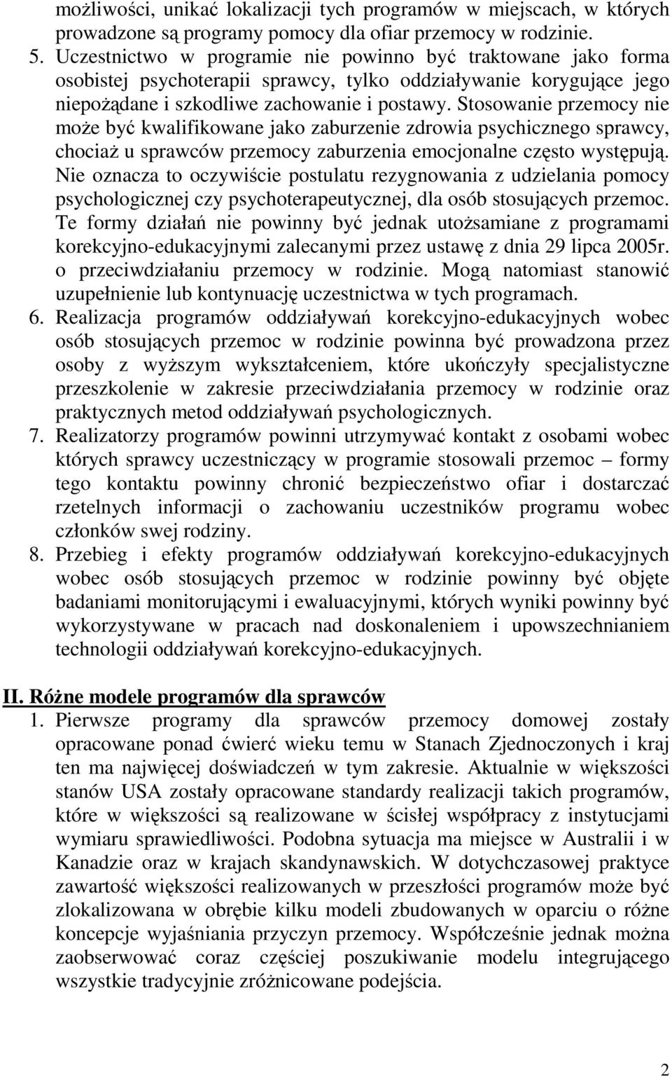 Stosowanie przemocy nie moŝe być kwalifikowane jako zaburzenie zdrowia psychicznego sprawcy, chociaŝ u sprawców przemocy zaburzenia emocjonalne często występują.