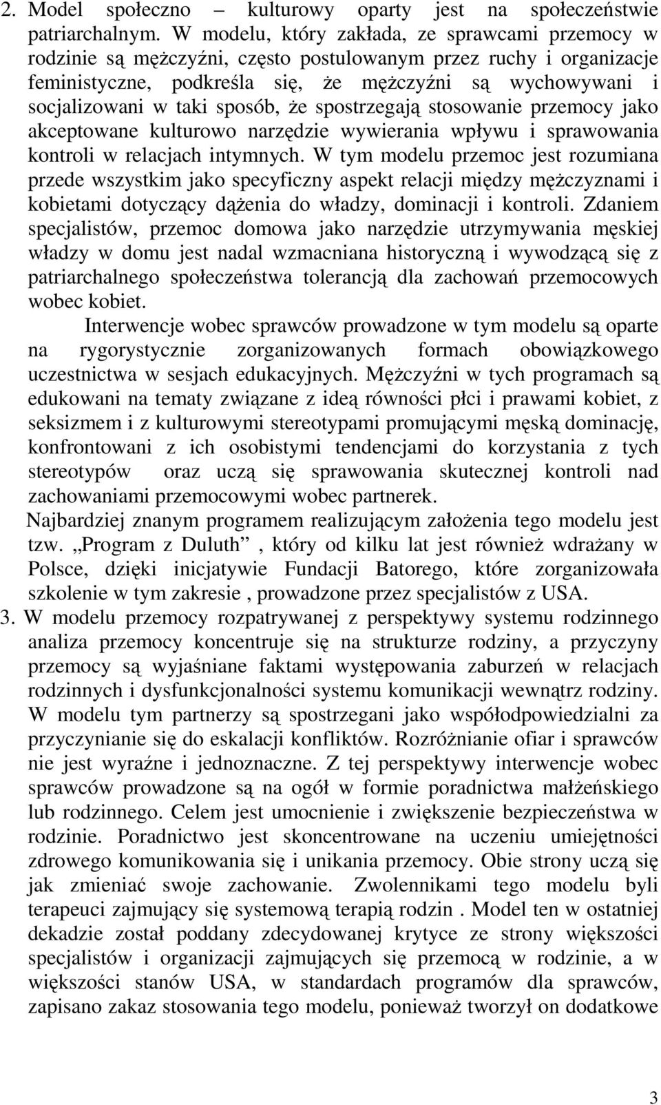 sposób, Ŝe spostrzegają stosowanie przemocy jako akceptowane kulturowo narzędzie wywierania wpływu i sprawowania kontroli w relacjach intymnych.