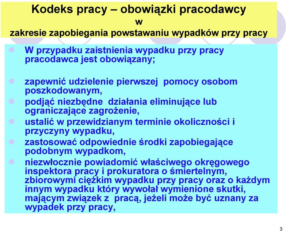 przyczyny wypadku, zastosować odpowiednie środki zapobiegające podobnym wypadkom, niezwłocznie powiadomić właściwego okręgowego inspektora pracy i prokuratora o