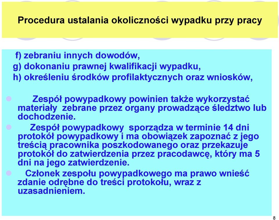 Zespół powypadkowy sporządza w terminie 14 dni protokół powypadkowy i ma obowiązek zapoznać z jego treścią pracownika poszkodowanego oraz przekazuje