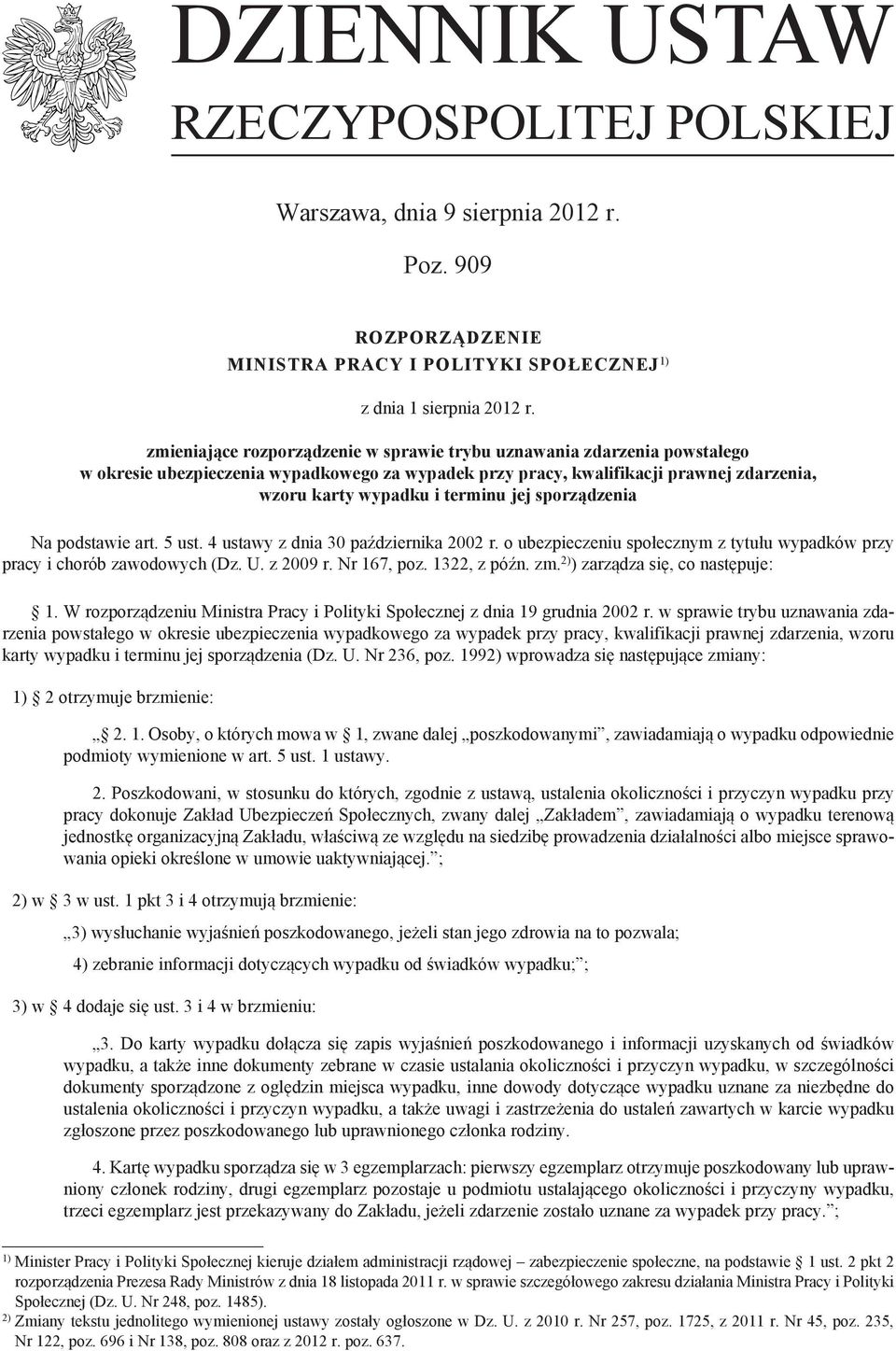 sporządzenia Na podstawie art. 5 ust. 4 ustawy z dnia 30 października 2002 r. o ubezpieczeniu społecznym z tytułu wypadków przy pracy i chorób zawodowych (Dz. U. z 2009 r. Nr 167, poz. 1322, z późn.