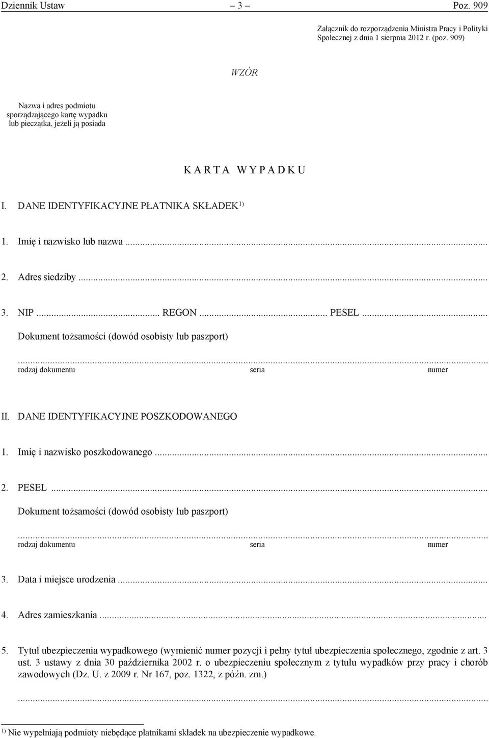 Adres siedziby... 3. NIP... REGON... PESEL... Dokument tożsamości (dowód osobisty lub paszport) rodzaj dokumentu seria numer II. DANE IDENTYFIKACYJNE POSZKODOWANEGO 1. Imię i nazwisko poszkodowanego.