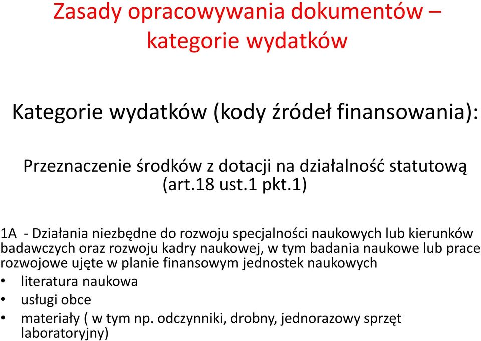 1) 1A - Działania niezbędne do rozwoju specjalności naukowych lub kierunków badawczych oraz rozwoju kadry naukowej, w