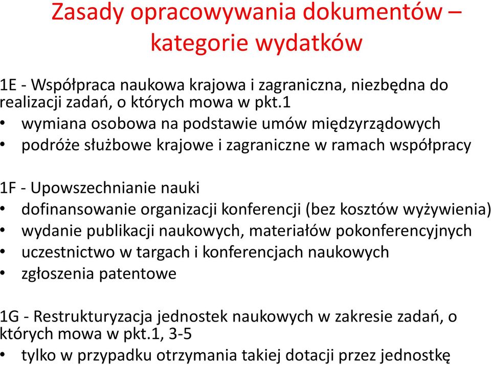 organizacji konferencji (bez kosztów wyżywienia) wydanie publikacji naukowych, materiałów pokonferencyjnych uczestnictwo w targach i konferencjach naukowych