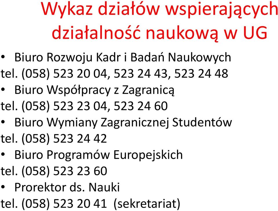 (058) 523 23 04, 523 24 60 Biuro Wymiany Zagranicznej Studentów tel.