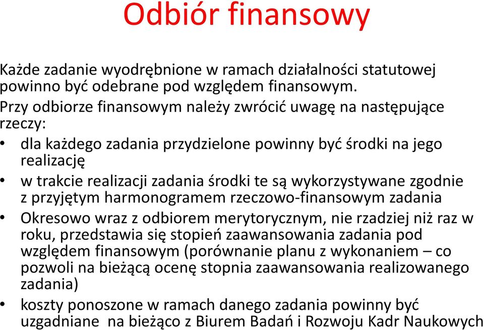 wykorzystywane zgodnie z przyjętym harmonogramem rzeczowo-finansowym zadania Okresowo wraz z odbiorem merytorycznym, nie rzadziej niż raz w roku, przedstawia się stopień zaawansowania