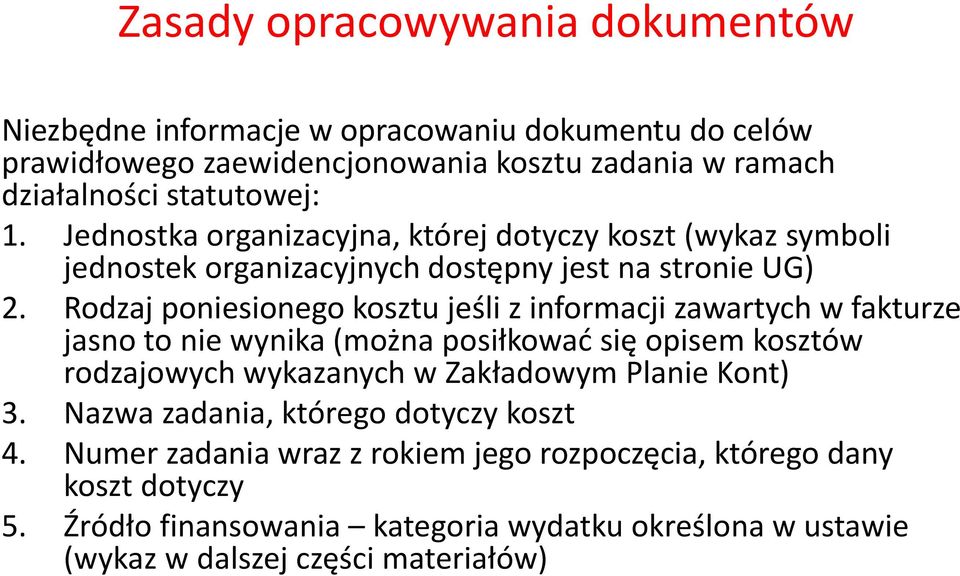 Rodzaj poniesionego kosztu jeśli z informacji zawartych w fakturze jasno to nie wynika (można posiłkować się opisem kosztów rodzajowych wykazanych w Zakładowym Planie