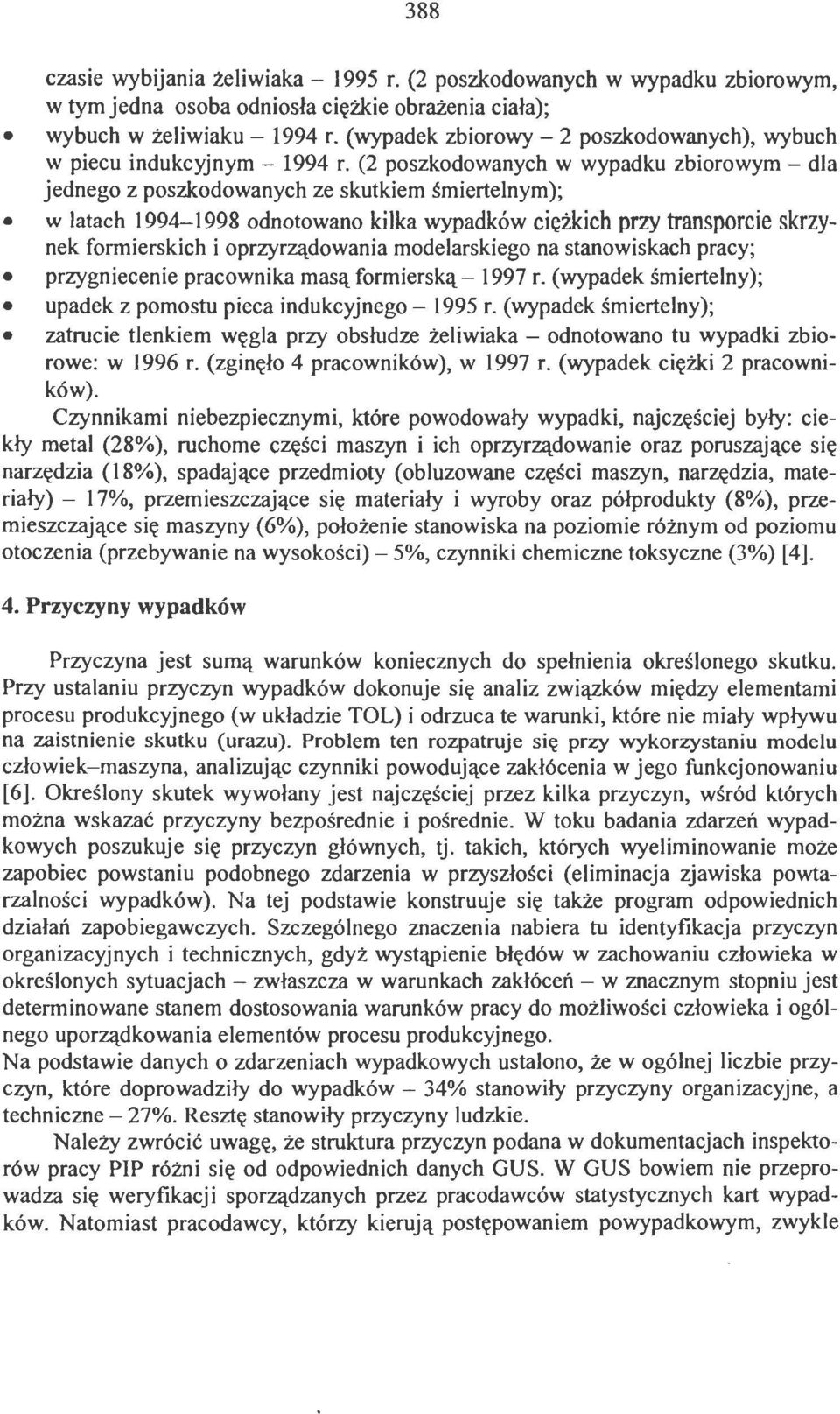 (2 poszkodowanych w wypadku zbiorowym- dla jednego z poszkodowanych ze skutkiem śmiertelnym); w latach 1994-1998 odnotowano kilka wypadków ciężkich przy transporcie skrzynek formierskich i