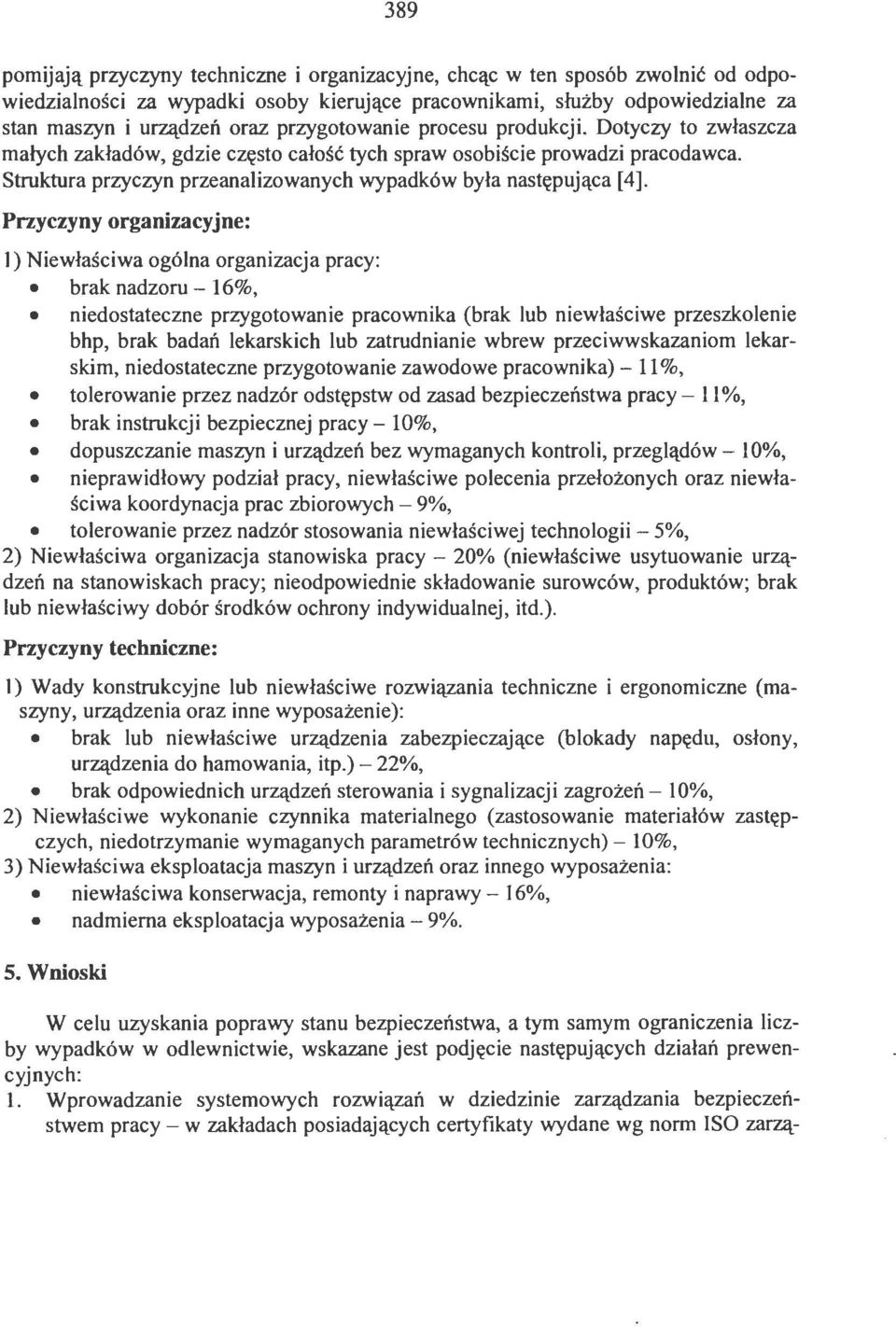 Przyczyny organizacyjne: l) Niewłaściwa ogólna organizacja pracy: brak nadzoru- 16%, niedostateczne przygotowanie pracownika (brak lub niewłaściwe przeszkolenie bhp, brak badań lekarskich lub