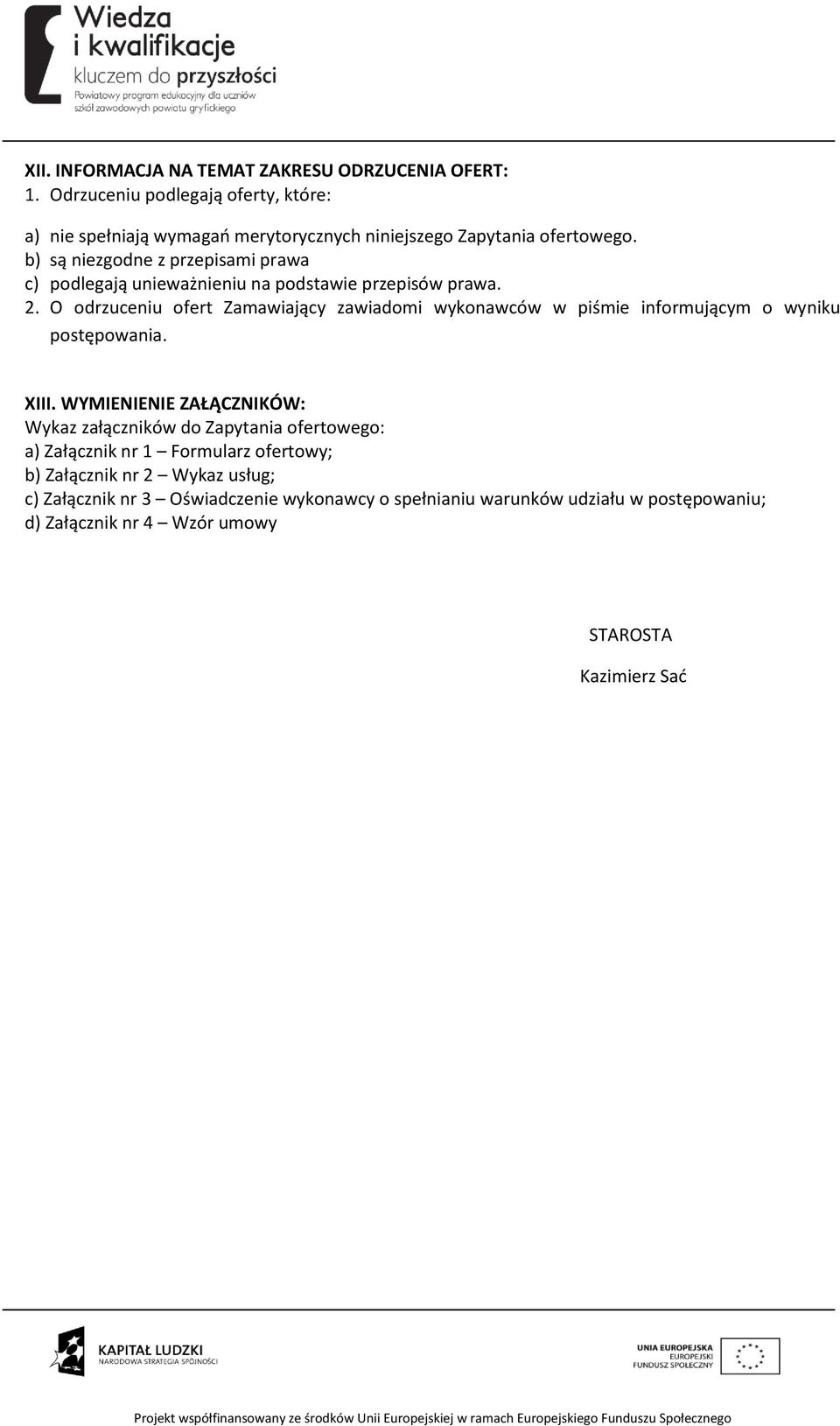 b) są niezgodne z przepisami prawa c) podlegają unieważnieniu na podstawie przepisów prawa. 2.