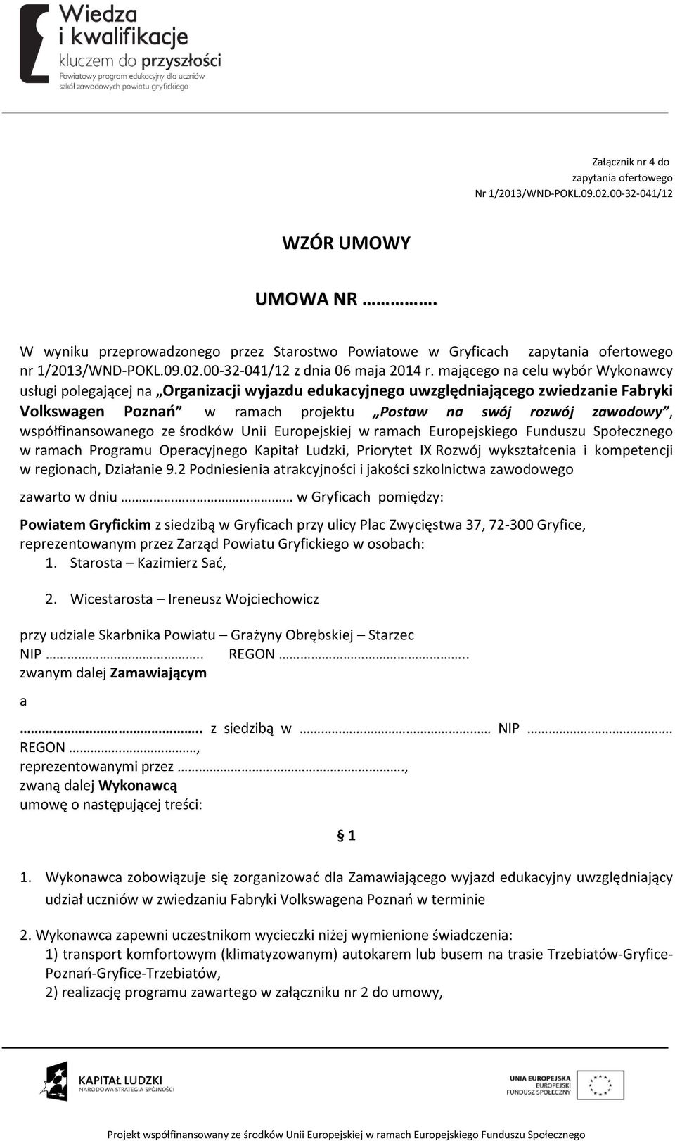 mającego na celu wybór Wykonawcy usługi polegającej na Organizacji wyjazdu edukacyjnego uwzględniającego zwiedzanie Fabryki Volkswagen Poznań w ramach projektu Postaw na swój rozwój zawodowy,
