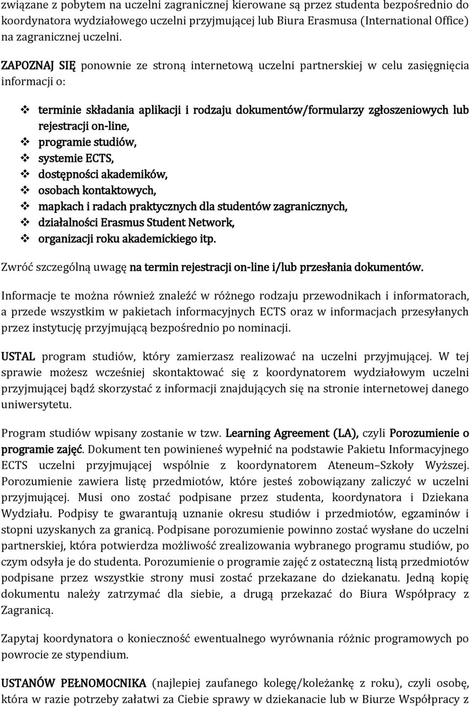 programie studiów, systemie ECTS, dostępności akademików, osobach kontaktowych, mapkach i radach praktycznych dla studentów zagranicznych, działalności Erasmus Student Network, organizacji roku