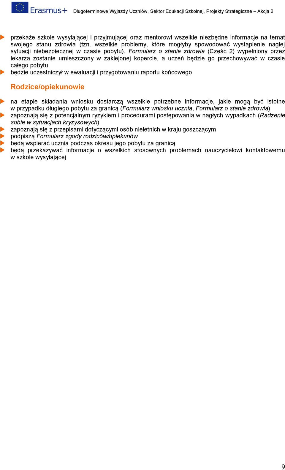 Frmularz stanie zdrwia (Część 2) wypełniny przez lekarza zstanie umieszczny w zaklejnej kpercie, a uczeń będzie g przechwywać w czasie całeg pbytu będzie uczestniczył w ewaluacji i przygtwaniu raprtu