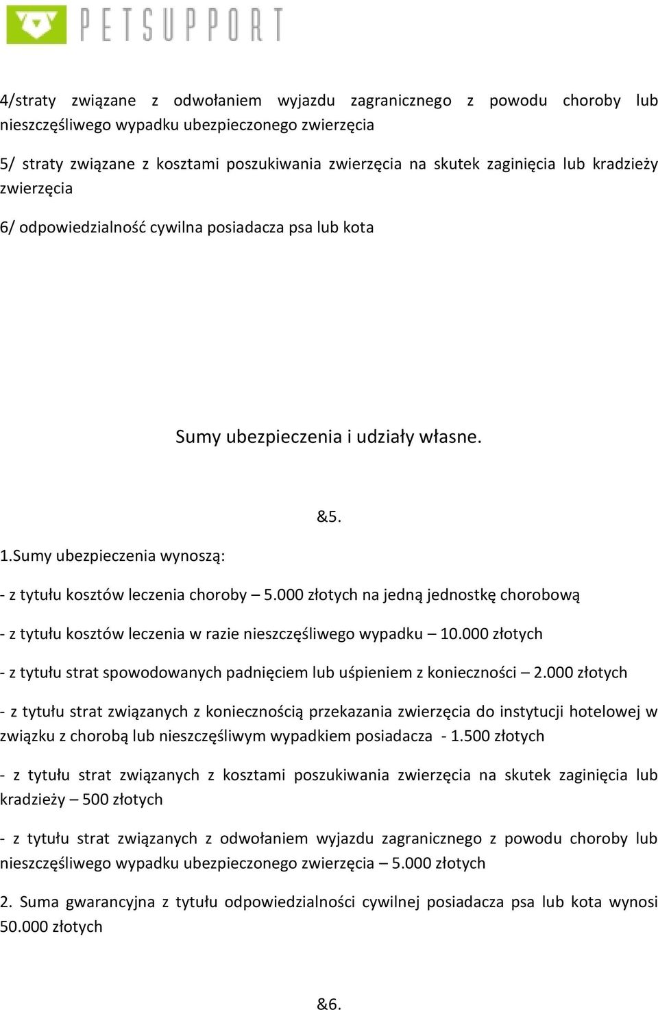 000 złotych na jedną jednostkę chorobową - z tytułu kosztów leczenia w razie nieszczęśliwego wypadku 10.000 złotych - z tytułu strat spowodowanych padnięciem lub uśpieniem z konieczności 2.