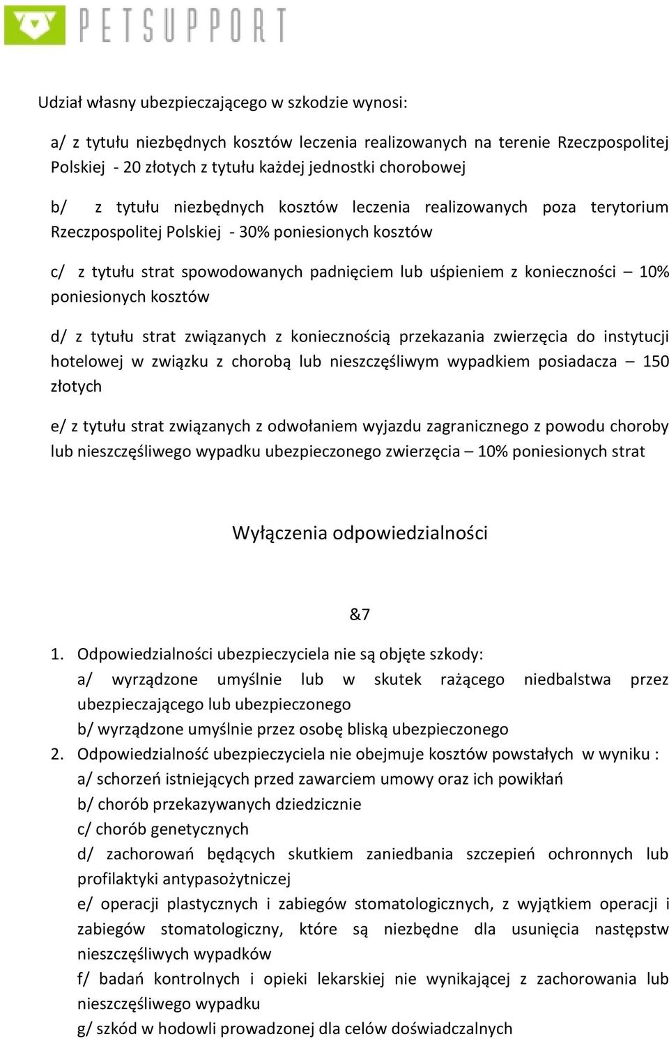 poniesionych kosztów d/ z tytułu strat związanych z koniecznością przekazania zwierzęcia do instytucji hotelowej w związku z chorobą lub nieszczęśliwym wypadkiem posiadacza 150 złotych e/ z tytułu