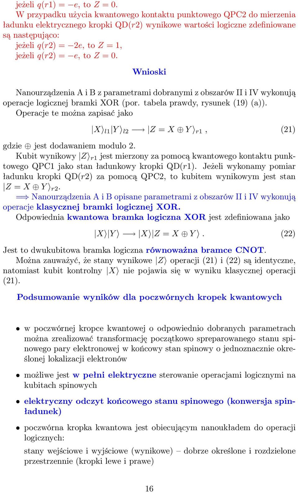 e, to Z =. Wnioski Nanourządzenia A i B z parametrami dobranymi z obszarów II i IV wykonują operacje logicznej bramki XOR (por. tabela prawdy, rysunek (19) (a)).