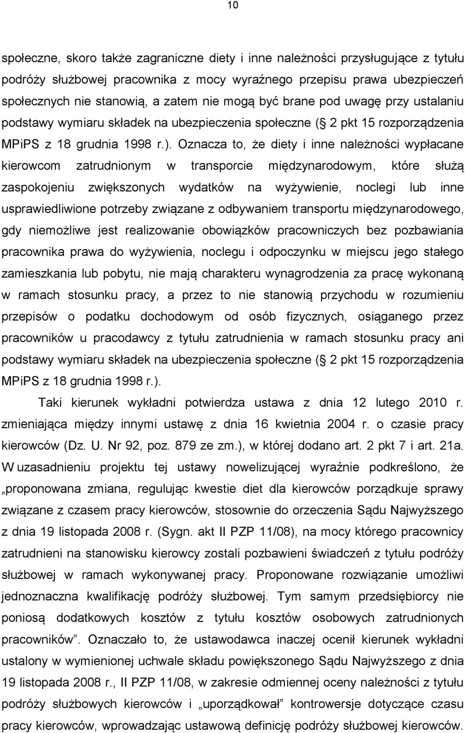 Oznacza to, że diety i inne należności wypłacane kierowcom zatrudnionym w transporcie międzynarodowym, które służą zaspokojeniu zwiększonych wydatków na wyżywienie, noclegi lub inne usprawiedliwione