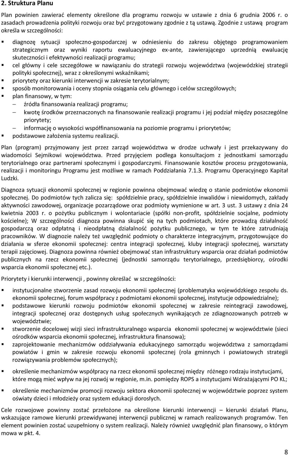 zawierającego uprzednią ewaluację skuteczności i efektywności realizacji programu; cel główny i cele szczegółowe w nawiązaniu do strategii rozwoju województwa (wojewódzkiej strategii polityki