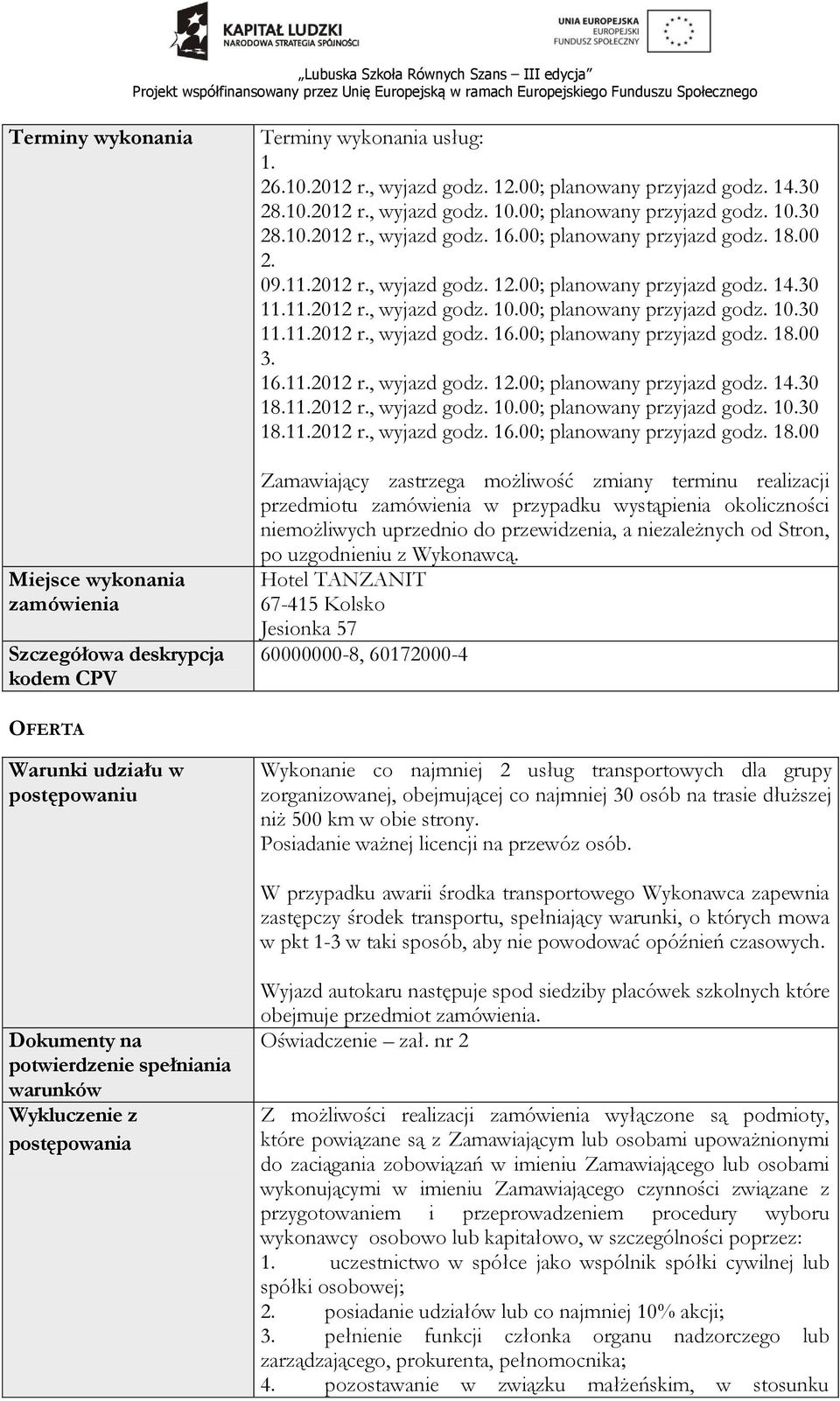 16.11.2012 r., wyjazd godz. 12.00; planowany przyjazd godz. 14.30 18.