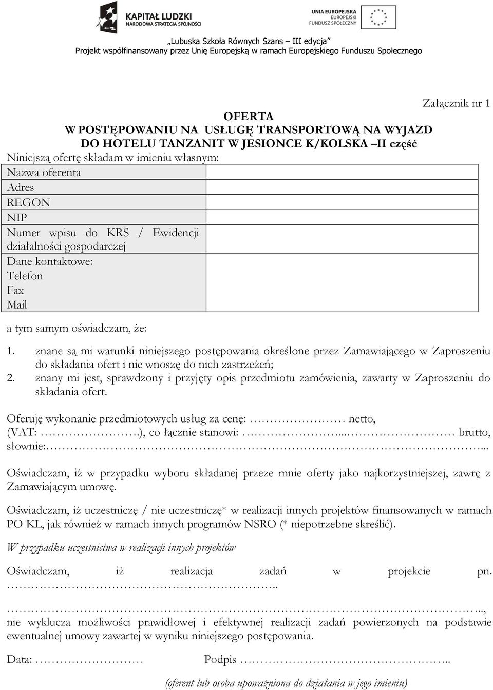 znane są mi warunki niniejszego postępowania określone przez Zamawiającego w Zaproszeniu do składania ofert i nie wnoszę do nich zastrzeżeń; 2.