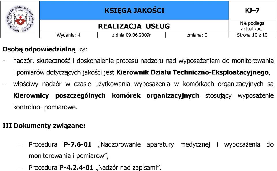 jakości jest Kierownik Działu Techniczno-Eksploatacyjnego, - właściwy nadzór w czasie uŝytkowania wyposaŝenia w komórkach organizacyjnych są