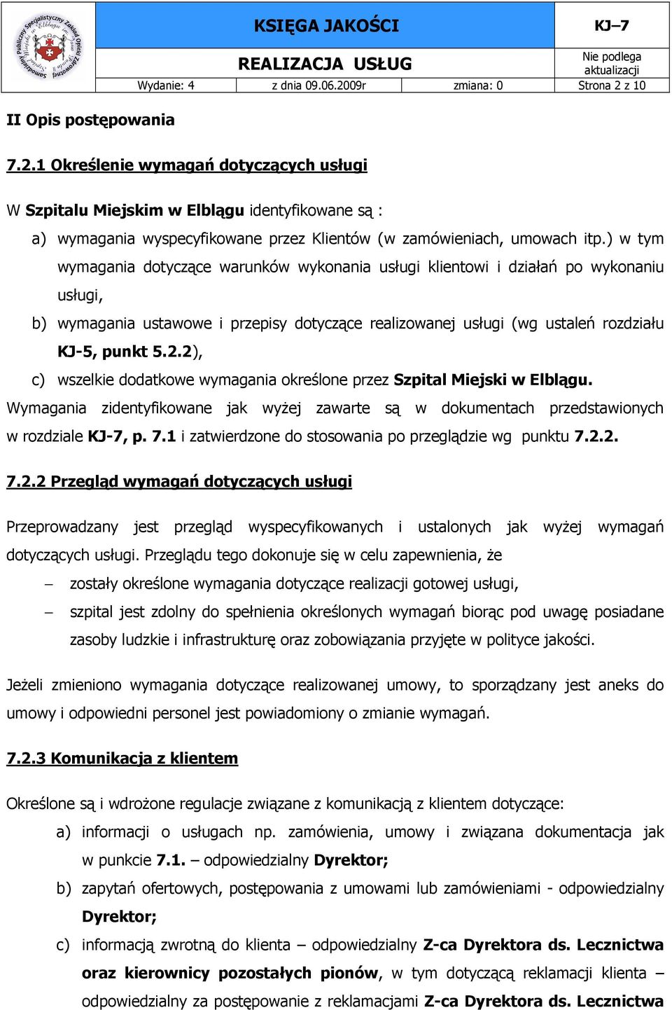) w tym wymagania dotyczące warunków wykonania usługi klientowi i działań po wykonaniu usługi, b) wymagania ustawowe i przepisy dotyczące realizowanej usługi (wg ustaleń rozdziału KJ-5, punkt 5.2.