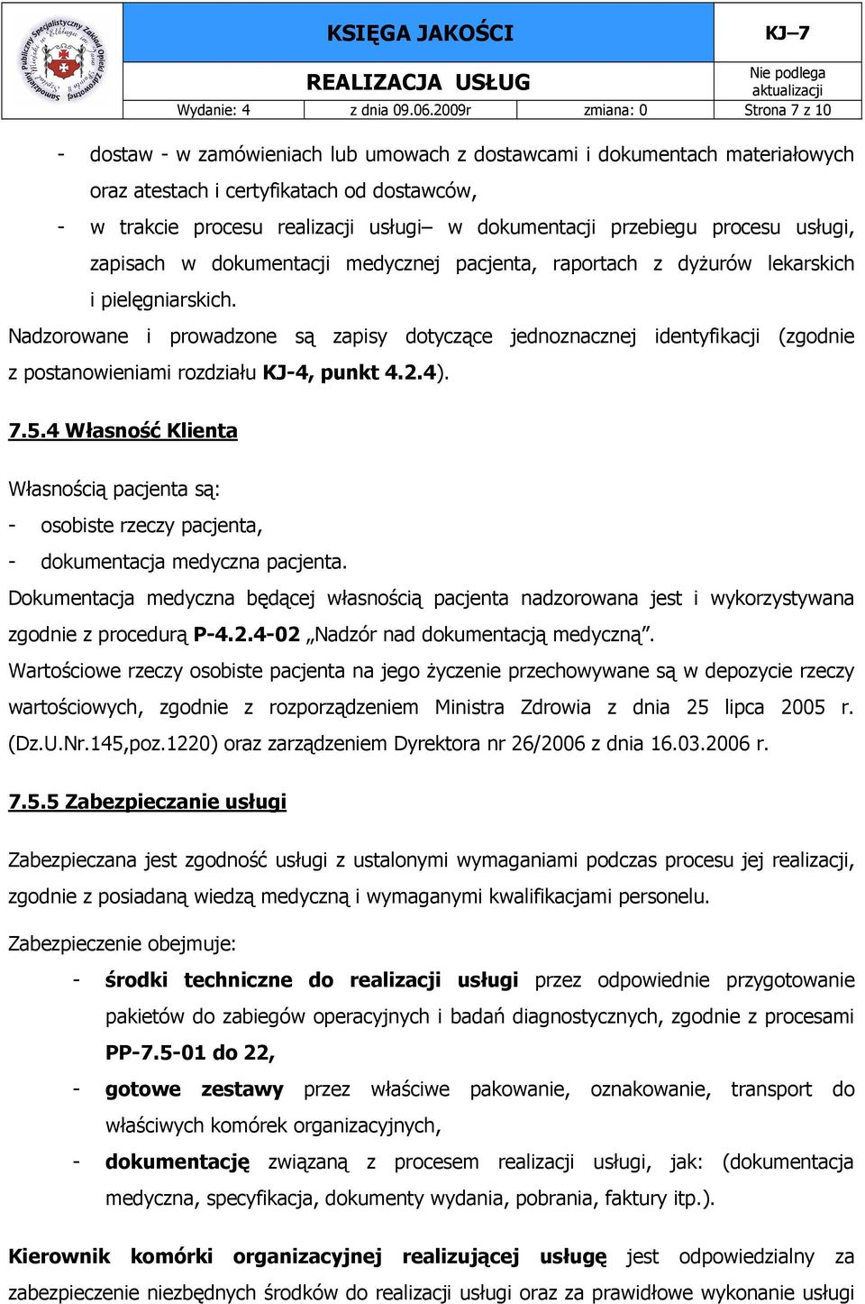 dokumentacji przebiegu procesu usługi, zapisach w dokumentacji medycznej pacjenta, raportach z dyŝurów lekarskich i pielęgniarskich.