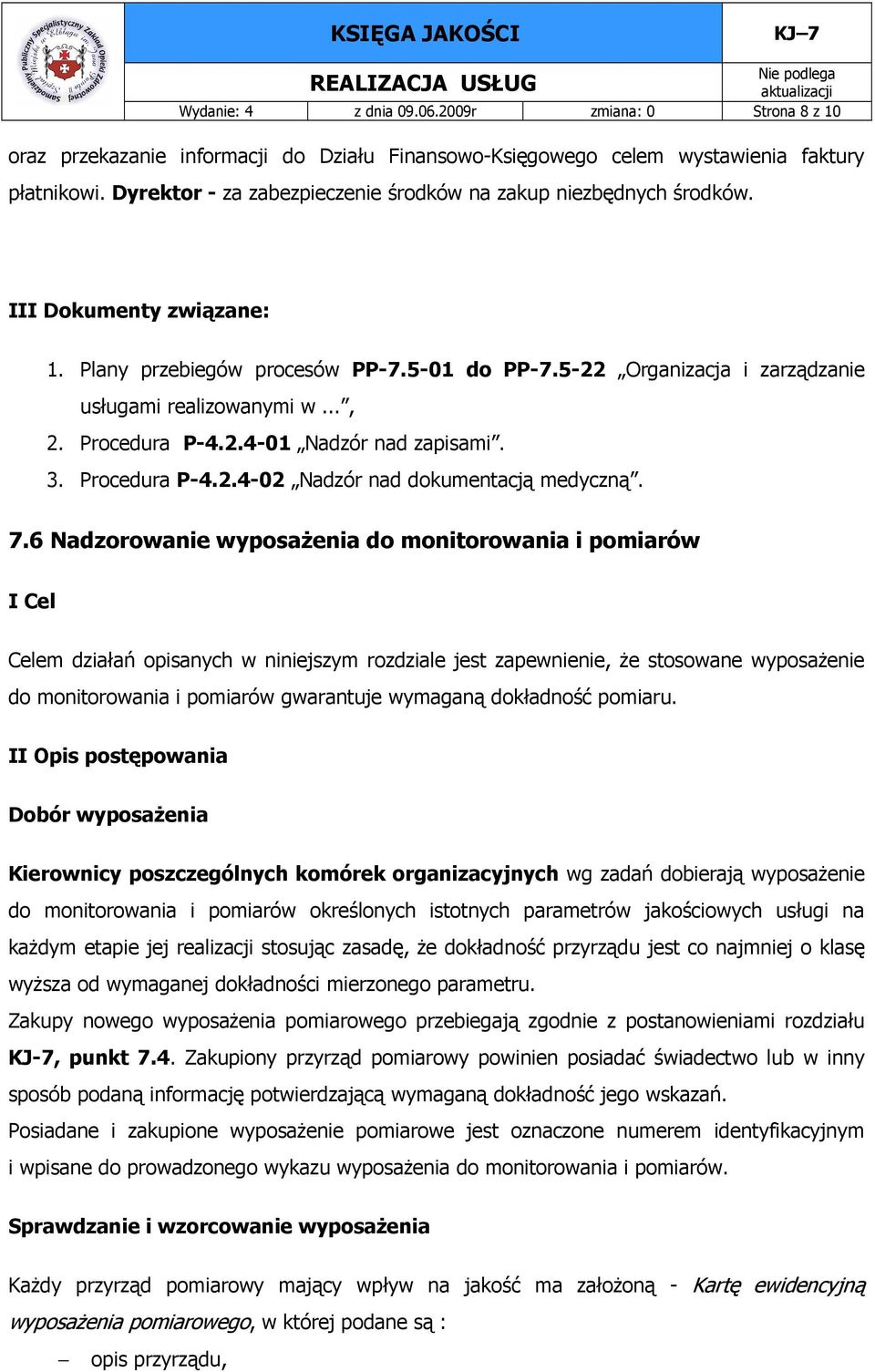 Procedura P-4.2.4-01 Nadzór nad zapisami. 3. Procedura P-4.2.4-02 Nadzór nad dokumentacją medyczną. 7.