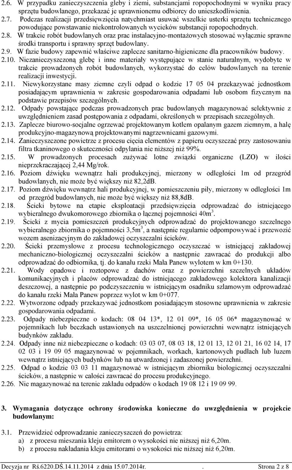 W trakcie robót budowlanych oraz prac instalacyjno-montażowych stosować wyłącznie sprawne środki transportu i sprawny sprzęt budowlany. 2.9.