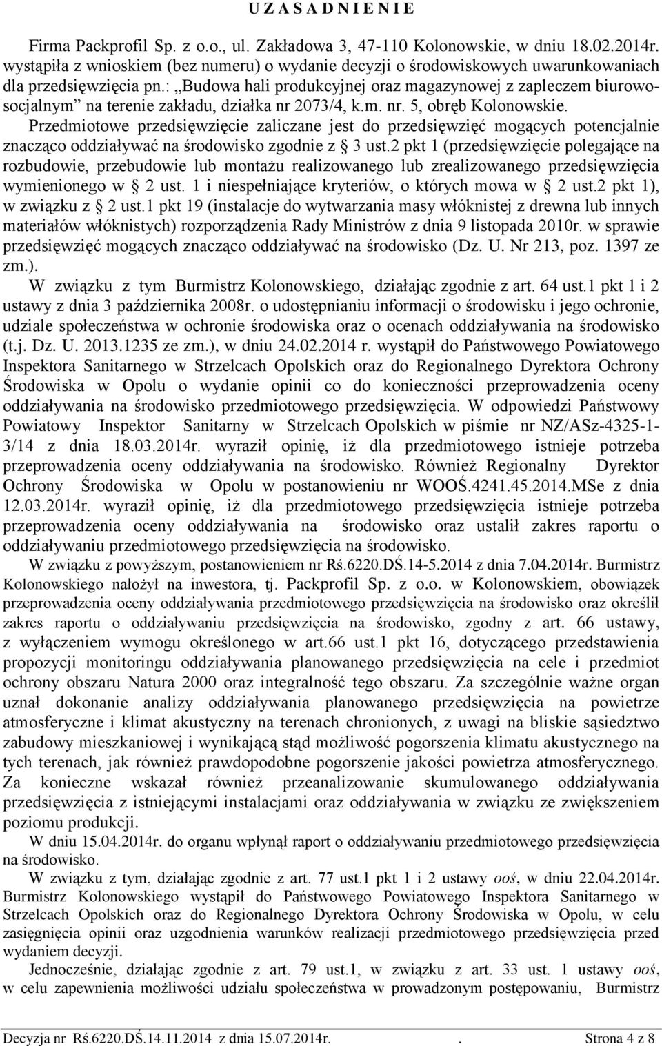 : Budowa hali produkcyjnej oraz magazynowej z zapleczem biurowosocjalnym na terenie zakładu, działka nr 2073/4, k.m. nr. 5, obręb Kolonowskie.