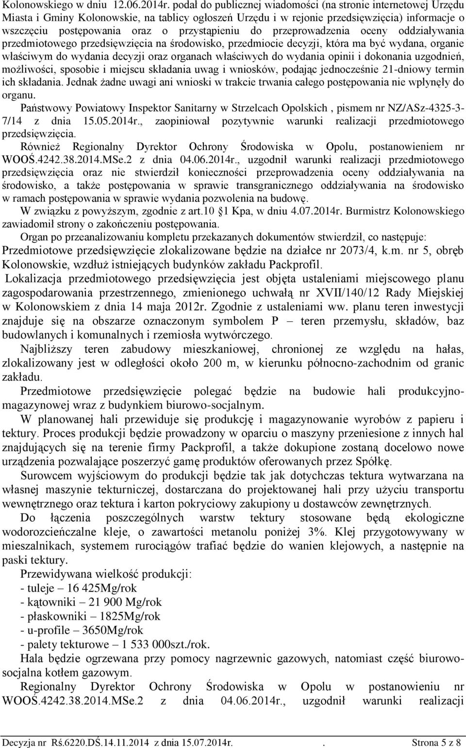 przystąpieniu do przeprowadzenia oceny oddziaływania przedmiotowego przedsięwzięcia na środowisko, przedmiocie decyzji, która ma być wydana, organie właściwym do wydania decyzji oraz organach