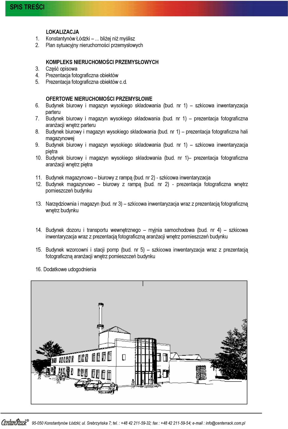 nr 1) szkicowa inwentaryzacja parteru 7. Budynek biurowy i magazyn wysokiego składowania (bud. nr 1) prezentacja fotograficzna aranżacji wnętrz parteru 8.