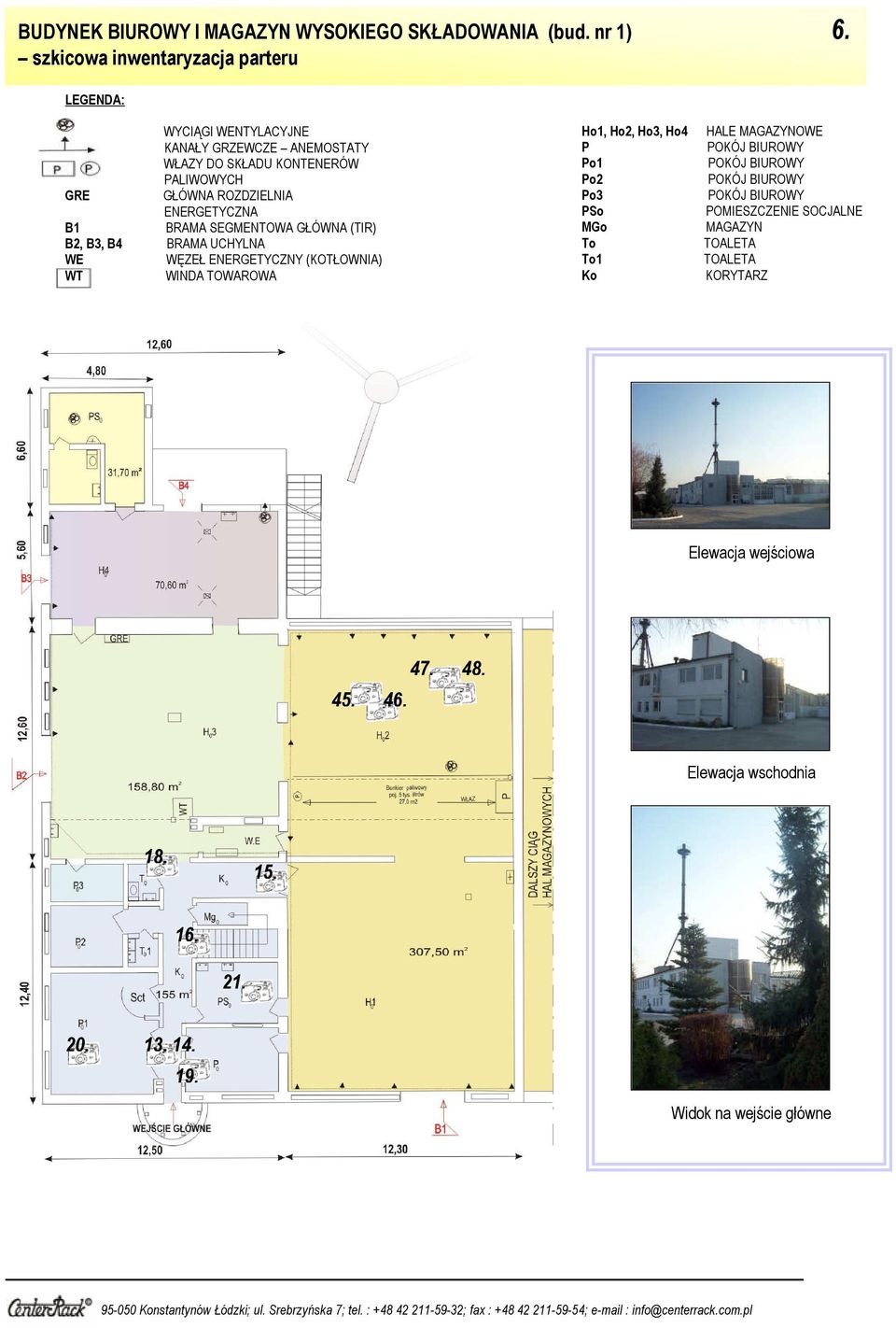 ENERGETYCZNA B1 BRAMA SEGMENTOWA GŁÓWNA (TIR) B2, B3, B4 BRAMA UCHYLNA WE WĘZEŁ ENERGETYCZNY (KOTŁOWNIA) WT WINDA TOWAROWA Ho1, Ho2, Ho3, Ho4 P Po1 Po2 Po3