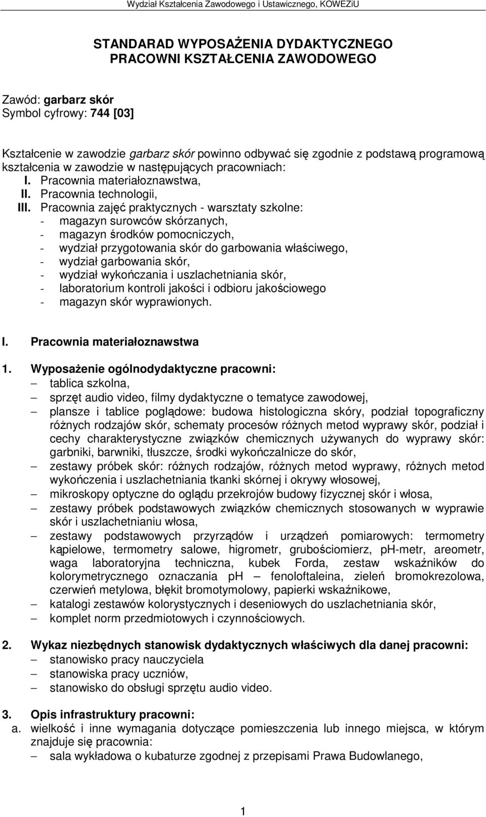 Pracownia zaj praktycznych - warsztaty szkolne: - magazyn surowców skórzanych, - magazyn rodków pomocniczych, - wydział przygotowania skór do garbowania właciwego, - wydział garbowania skór, -