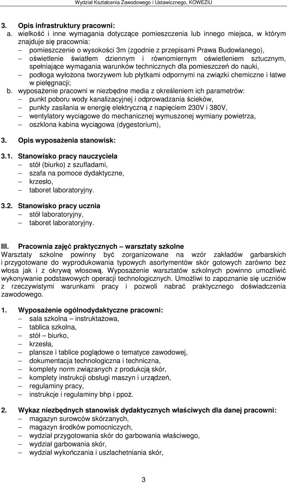 wyposaenie pracowni w niezbdne media z okreleniem ich parametrów: punkt poboru wody kanalizacyjnej i odprowadzania cieków, punkty zasilania w energi elektryczn z napiciem 230V i 380V, wentylatory