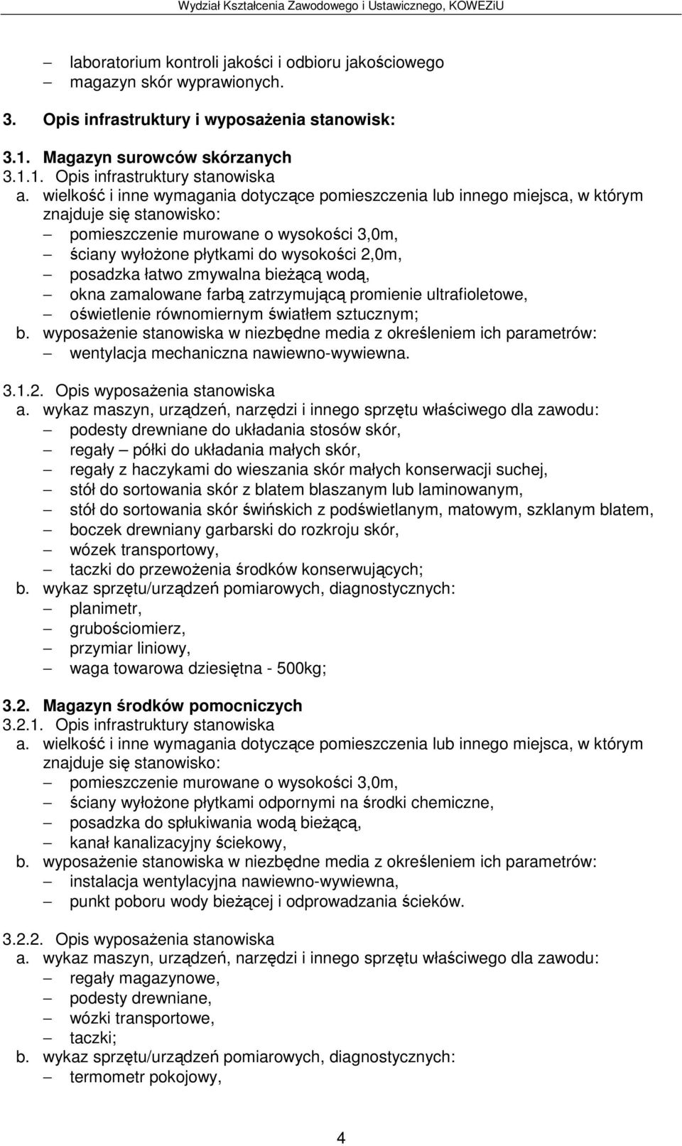 1. Opis infrastruktury stanowiska pomieszczenie murowane o wysokoci 3,0m, ciany wyłoone płytkami do wysokoci 2,0m, posadzka łatwo zmywalna biec wod, okna zamalowane farb zatrzymujc promienie