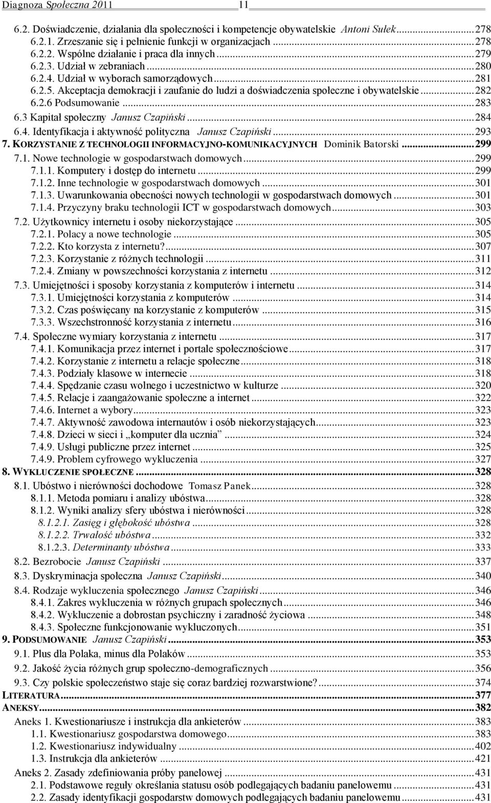 .. 283 6.3 Kapitał społeczny Janusz Czapiński... 284 6.4. Identyfikacja i aktywność polityczna Janusz Czapiński... 293 7. KORZYSTANIE Z TECHNOLOGII INFORMACYJNO-KOMUNIKACYJNYCH Dominik Batorski.