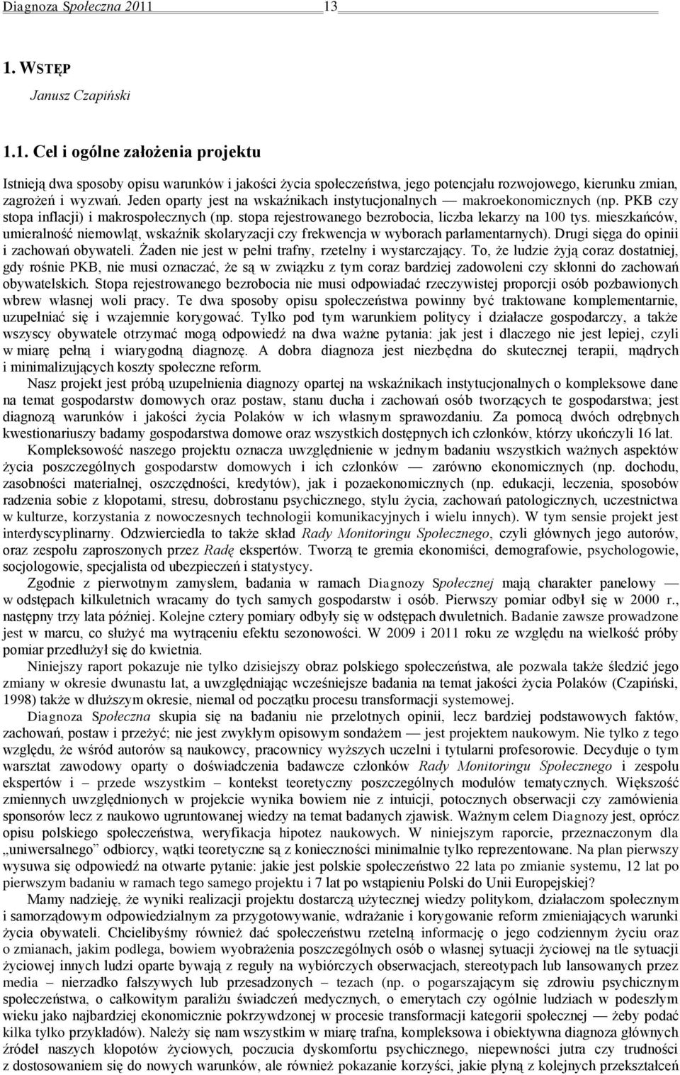 mieszkańców, umieralność niemowląt, wskaźnik skolaryzacji czy frekwencja w wyborach parlamentarnych). Drugi sięga do opinii i zachowań obywateli.